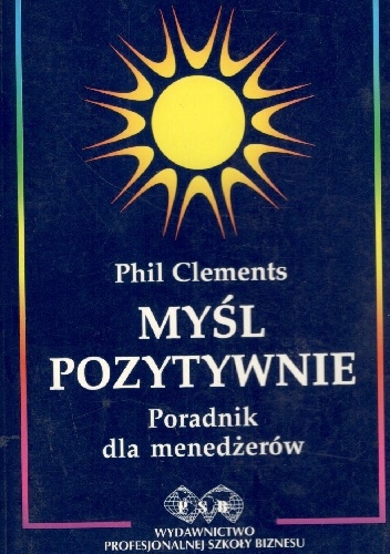 Myśl pozytywnie.Poradnik dla menedźerów - Phil Clements