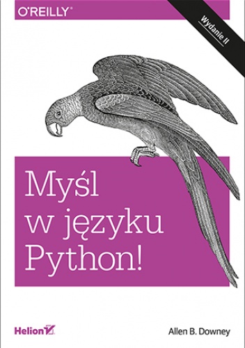 Myśl w języku Python! Nauka programowania. Wydanie II - B. Downey Allen
