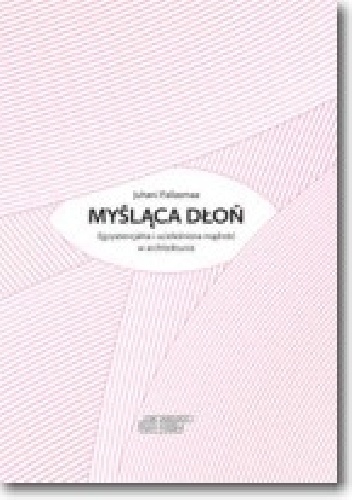 Myśląca dłoń - Juhani Pallasmaa