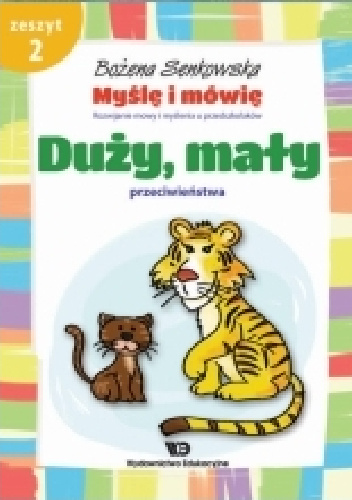 Myślę i mówię. Rozwijanie mowy i myślenia u przedszkolaków. Zeszyt 2: Duży, mały. Przeciwieństwa - Bożena Senkowska