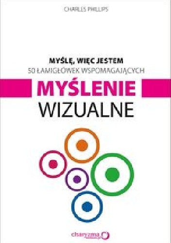 Myślę więc jestem 50 łamigłówek wspomagających myślenie wizualne - Charles Phillips
