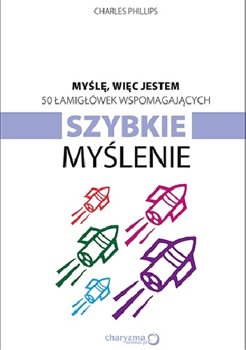 Myślę, więc jestem. 50 łamigłówek wspomagających szybkie myślenie - Charles Phillips