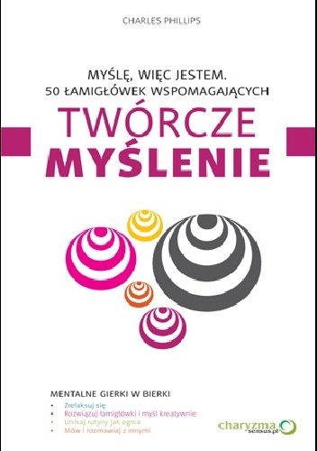 Myślę, więc jestem. 50 łamigłówek wspomagających twórcze myślenie - Charles Phillips