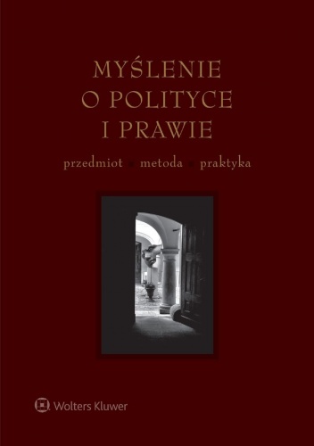 Myślenie o polityce i prawie. Przedmiot - metoda - praktyka - praca zbiorowa