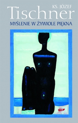 Myślenie w żywiole piękna - ks. Józef Tischner