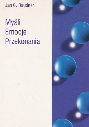 Myśli Emocje Przekonania - Jan C. Raudner