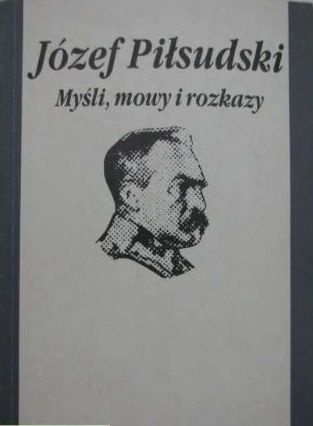 Myśli, mowy i rozkazy - Józef Piłsudski