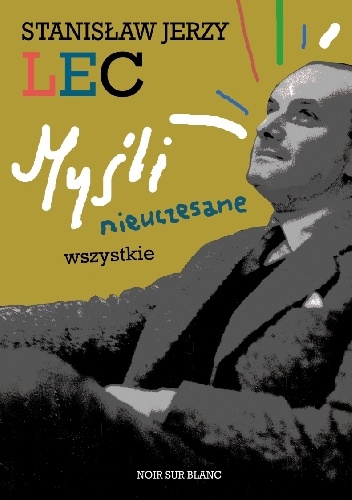 Myśli nieuczesane. Wszystkie - Stanisław Jerzy Lec