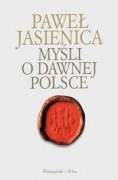Myśli o dawnej Polsce - Paweł Jasienica