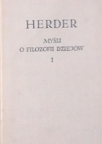 Myśli o filozofii dziejów, tom I - Johann Gottfried Herder
