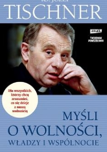 Myśli o wolności, władzy i wspólnocie - ks. Józef Tischner, Wojciech Bonowicz
