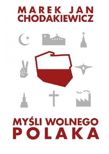 Myśli wolnego Polaka - Marek Jan Chodakiewicz
