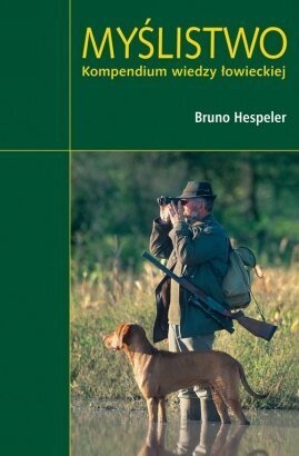 Myślistwo. Kompendium wiedzy łowieckiej - Bruno Hespeler