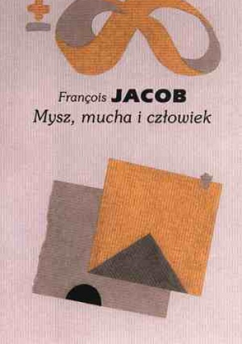 Mysz, mucha i człowiek - François Jacob