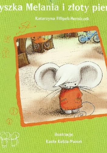 Myszka Melania i złoty pieniążek - Katarzyna Filipek-Herniczek