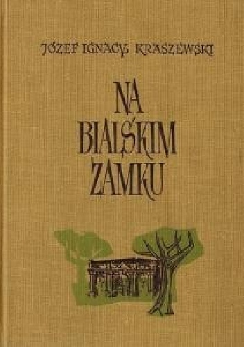 Na bialskim zamku. Powieść historyczna z czasów Augusta III - Józef Ignacy Kraszewski