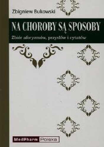 Na choroby są sposoby. Zbiór aforyzmów, przysłów i cytatów - Zbigniew Bukowski