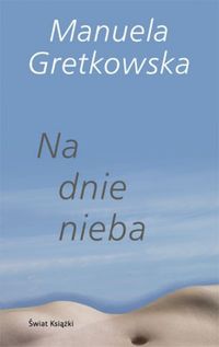 Na dnie nieba - Manuela Gretkowska