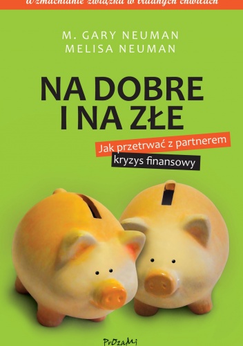 Na dobre i na złe. Jak przetrwać z partnerem kryzys finansowy - M. Gary Neuman, Melisa Neuman
