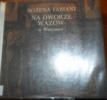 Na dworze Wazów w Warszawie - Bożena Fabiani