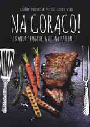 Na gorąco! Dania z rusztu, grilla i patelni - Valery Drouet, Pierre-Louis Viel