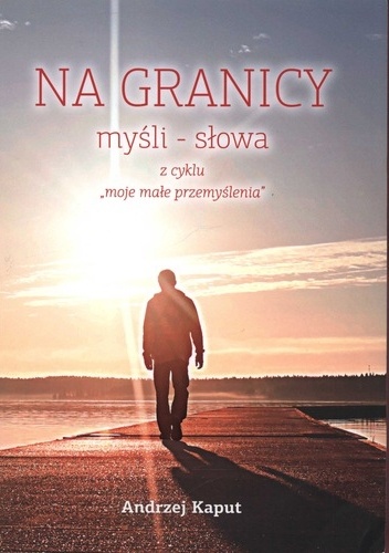 Na granicy. Myśli - słowa - Kaput Andrzej