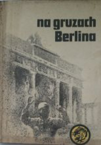 Na gruzach Berlina - Eugeniusz Walczuk