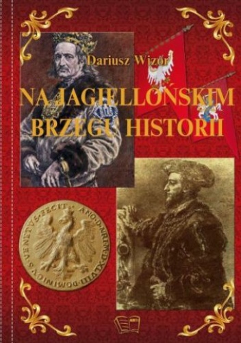 Na Jagiellońskim brzegu historii - Dariusz Wizor
