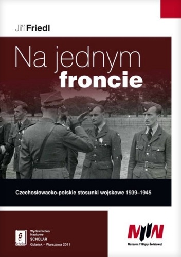 Na jednym froncie. Czechosłowacko-polskie stosunki wojskowe 1939-1945 - Jiří Friedl