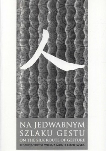 Na jedwabnym szlaku gestu - Wiesła Mond-Kozłowska