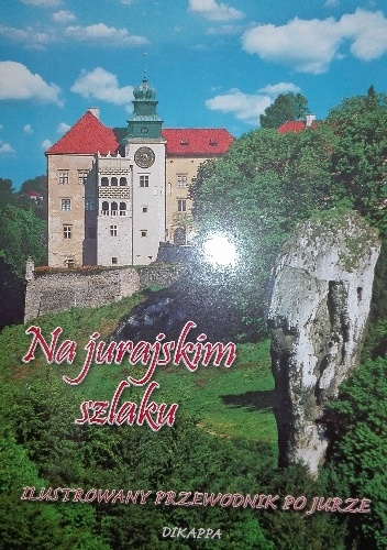 Na jurajskim szlaku. Ilustrowany przewodnik po Jurze - praca zbiorowa