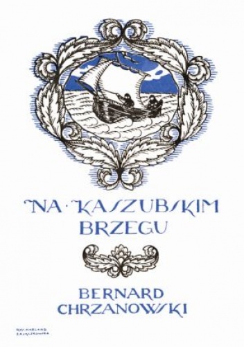 Na kaszubskim brzegu. Zwięzły przewodnik z sześciu krajobrazami i mapą - Bernard Chrzanowski