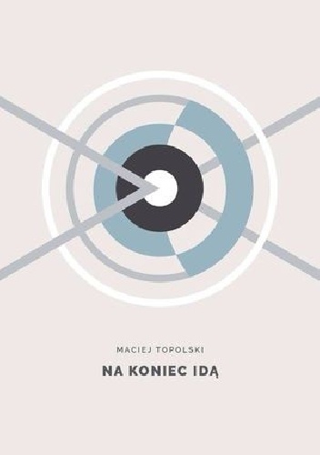 na koniec idą - Maciej Topolski