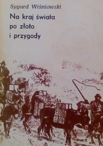 Na kraj świata po złoto i przygody - Sygurd Wiśniowski