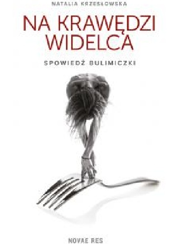Na krawędzi widelca. Spowiedź bulimiczki - Natalia Krzesłowska