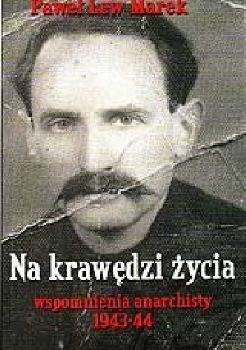 Na  krawędzi życia. Wspomnienia anarchisty  1943-44 - Paweł  Lew Marek, Paweł  Lew Marek