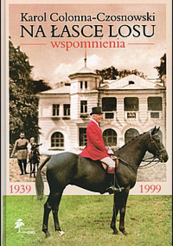 Na łasce losu. Wspomnienia z lat 1939-1999 - Karol Colonna-Czosnowski