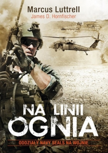 Na linii ognia. Navy SEAL na wojnie - Marcus Luttrell, James D. Horfischer