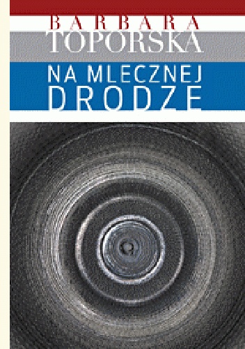 Na Mlecznej Drodze - Barbara Toporska