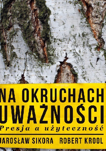 Na okruchach uważności. Presja a użyteczność - Robert Krool, Jarosław Sikora