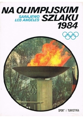 Na olimpijskim szlaku 1984. Sarajewo, Los Angeles - praca zbiorowa