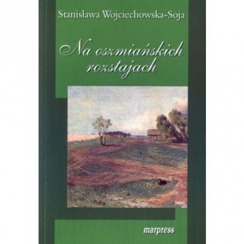 Na oszmiańskich rozstajach - Stanisława Wojciechowska-Soja