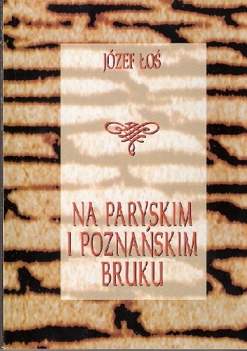 Na paryskim i poznańskim bruku. Z pamiętnika powstańca, tułacza i guwernera 1840-1882 - Józef Łoś