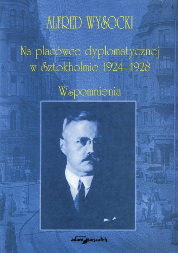 Na placówce dyplomatycznej w Sztokhomie     . Wspomnienia - Alfred Wysocki