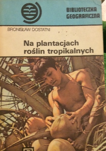 Na plantacjach roślin tropikalnych - Bronisław Dostatni
