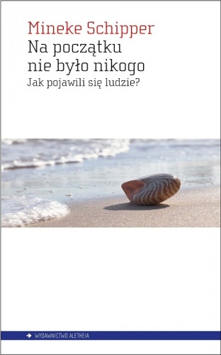 Na początku nie było nikogo. Jak pojawili się ludzie? - Mineke Schipper