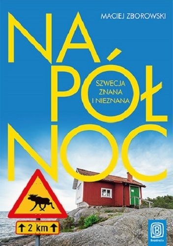 Na północ. Szwecja znana i nieznana - Maciej Zborowski