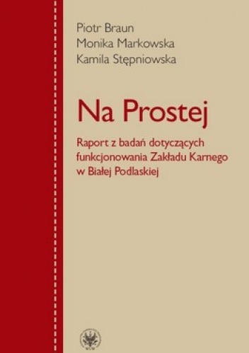 Na Prostej. Raport z badań dotyczących funkcjonowania Zakładu Karnego w Białej Podlaskiej