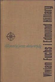 Na przełaj przez Antarktydę - Vivian Fuchs, Edmund Hillary