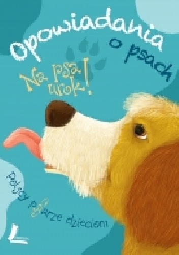 Na psa urok! Opowiadania o psach